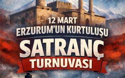 12 Mart Erzurum'un Kurtuluşu Satranç Turnuvası